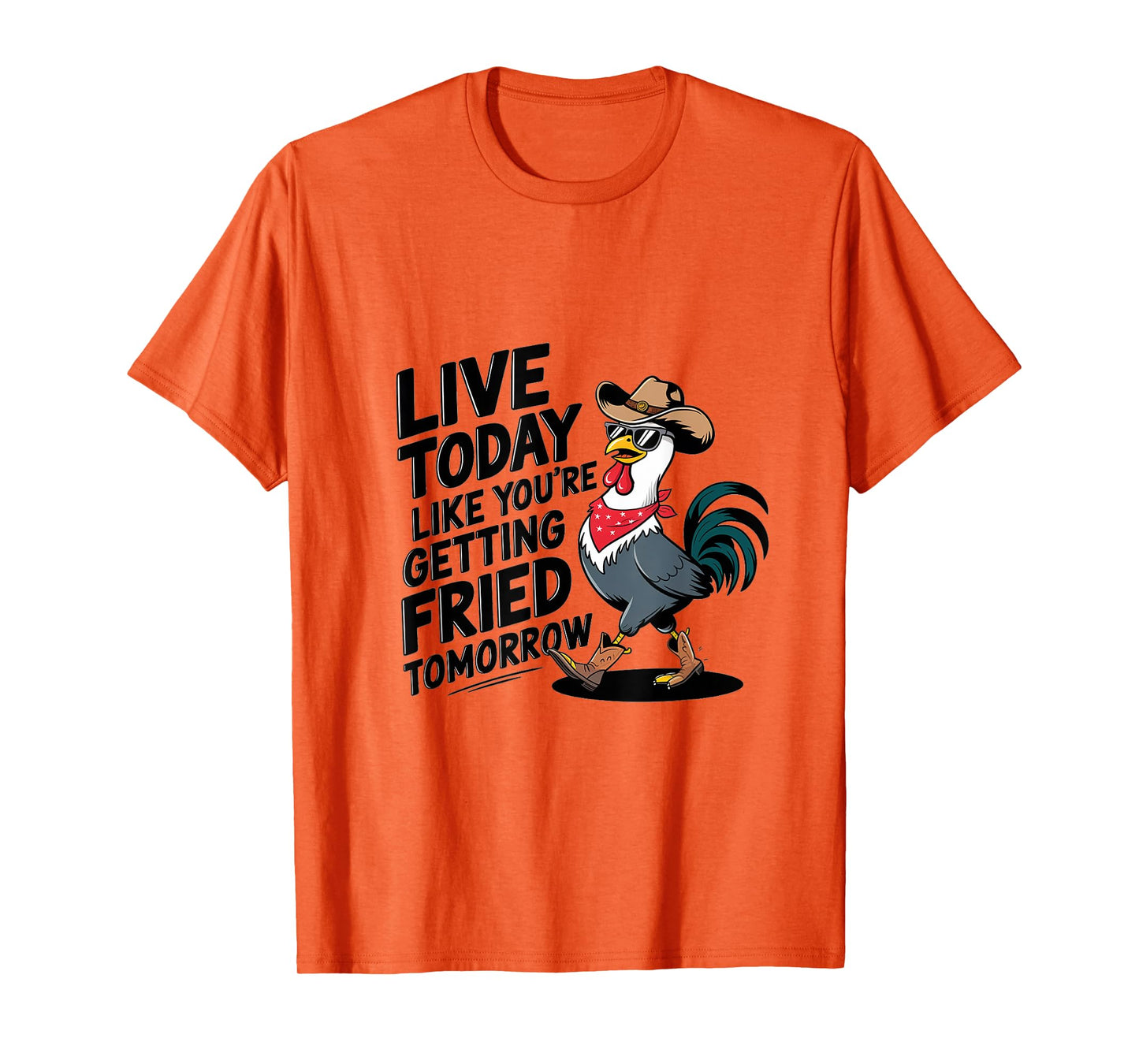 Funny Chicken Live Today Like You're Getting Fried Tomorrow T-Shirt