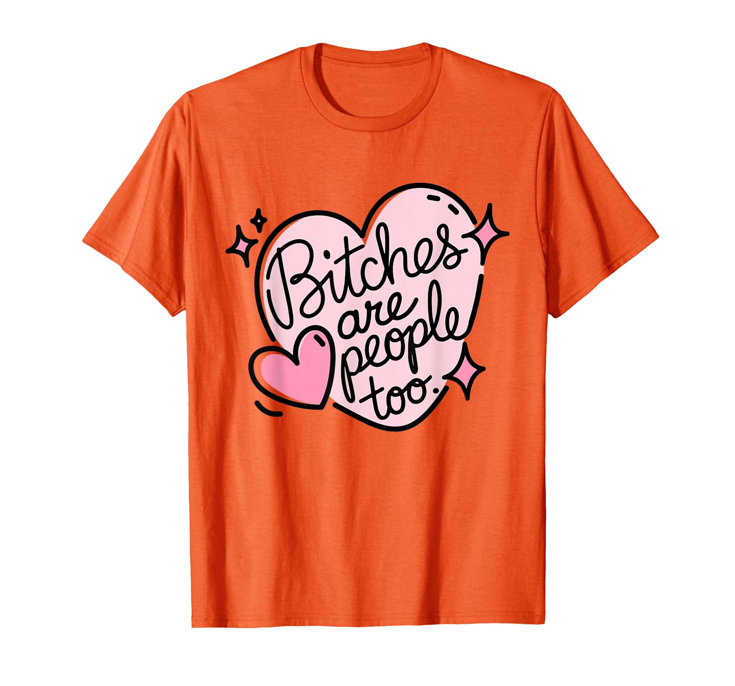Bitches Are People Too Cute Pink Heart Design Funny Woman's T-Shirt
