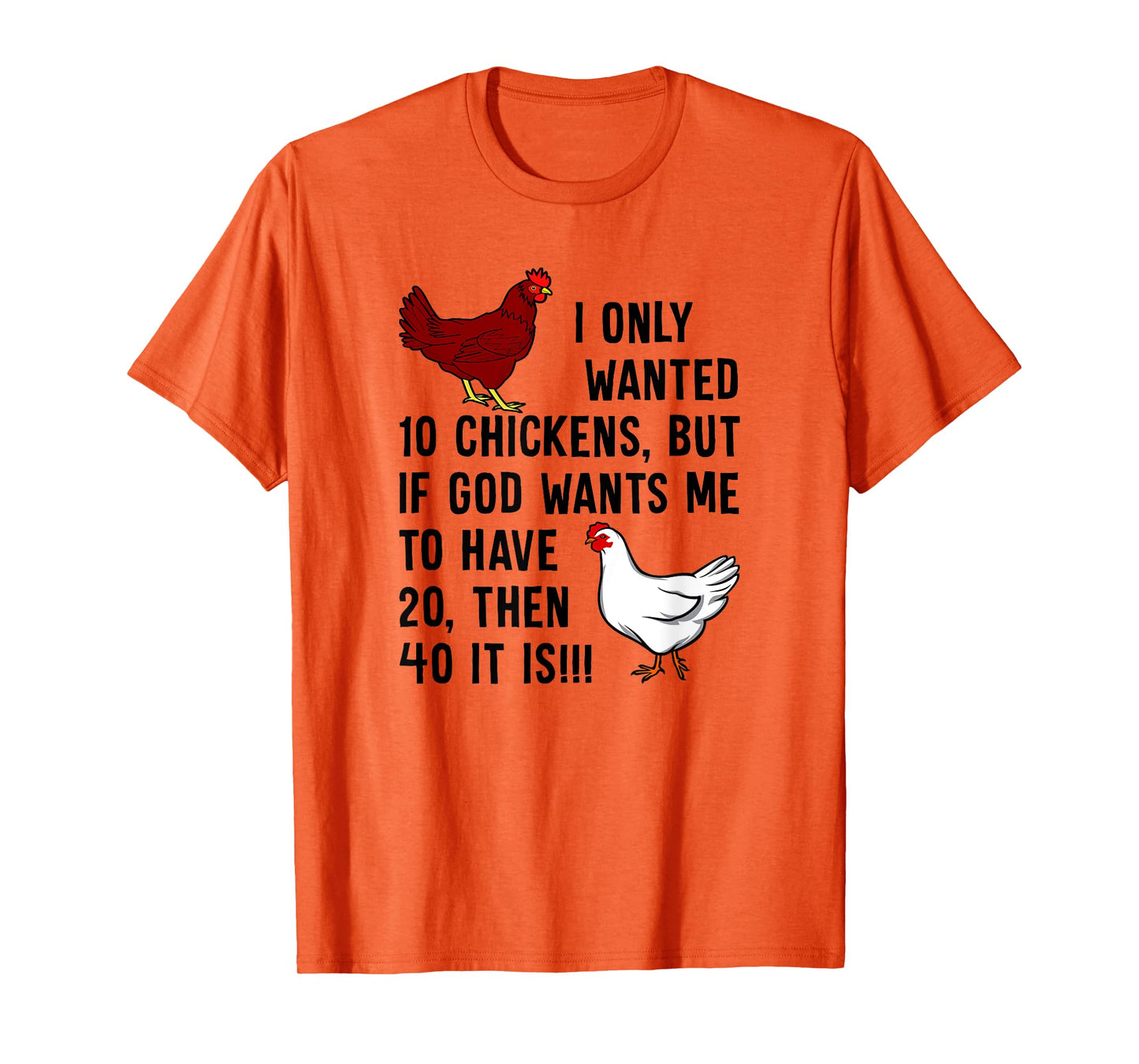 I Only Wanted 10 Chickens But If God Wants Me To Have 20 T-Shirt