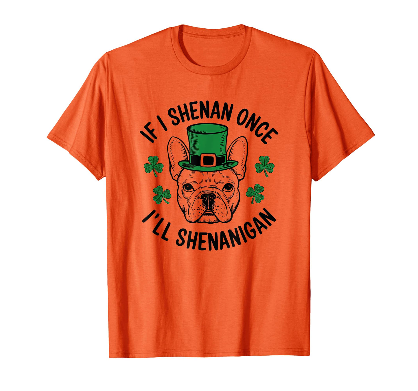 St Patricks Day If I Shenan Once I’ll Shenanigan Funny Dog T-Shirt