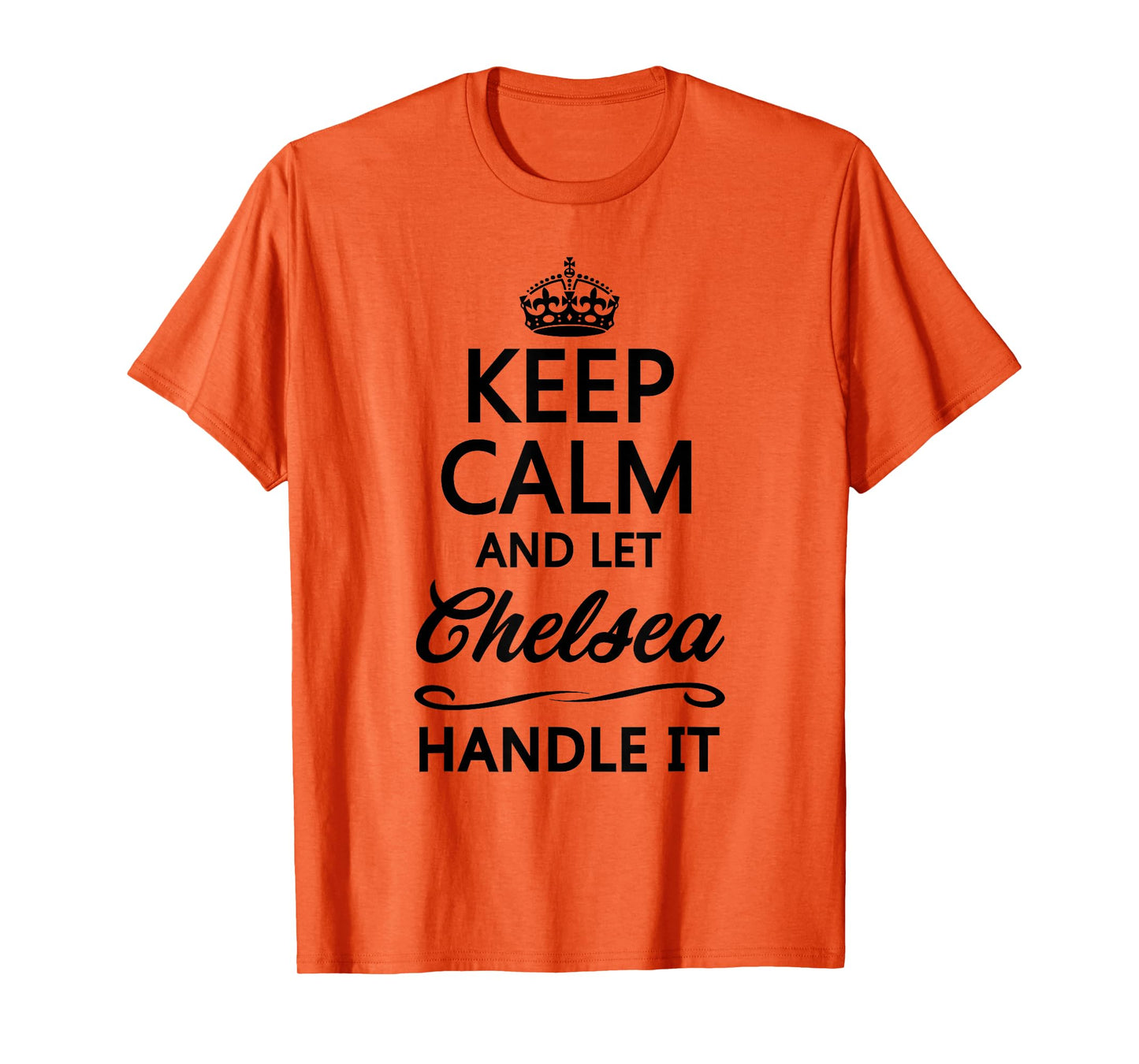 Keep Calm and Let Chelsea Handle It Funny Name Gift T-Shirt