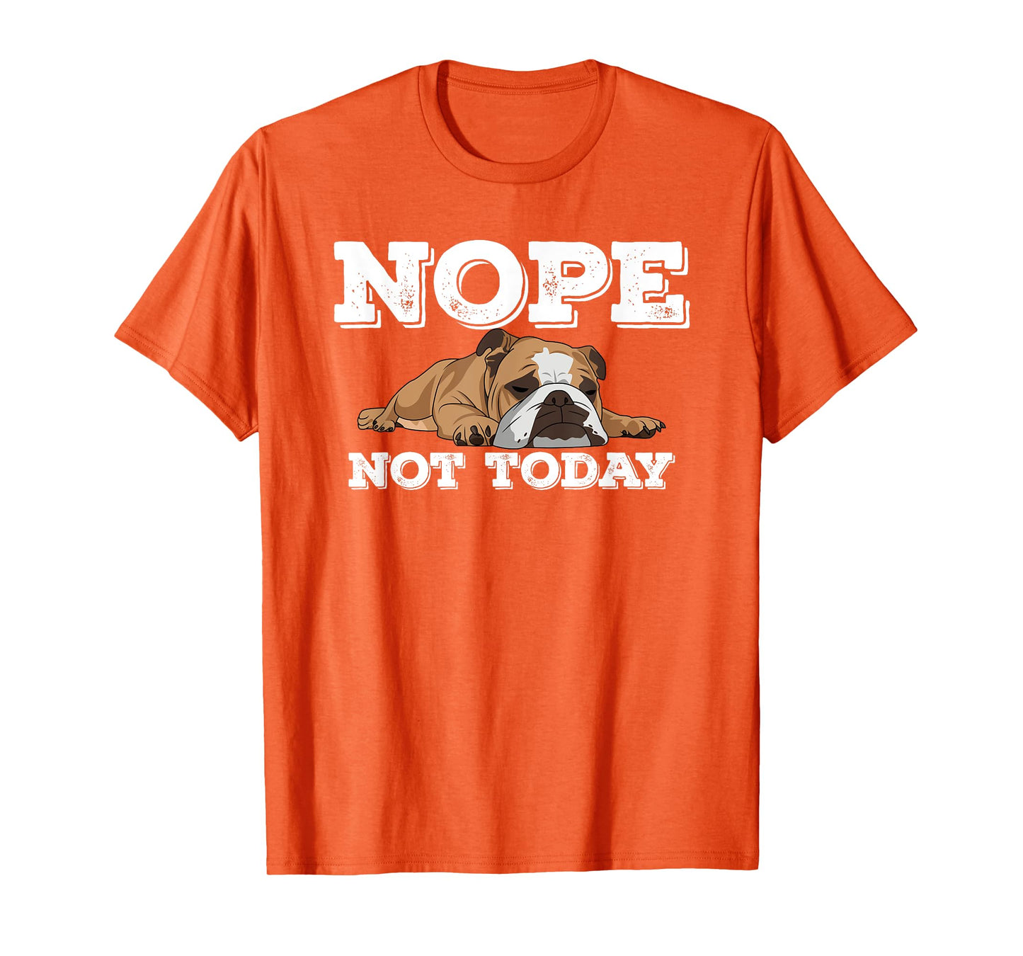 Nope Not Today Funny Lazy English Bulldog T Shirt T-Shirt for Men Women Girls Kids