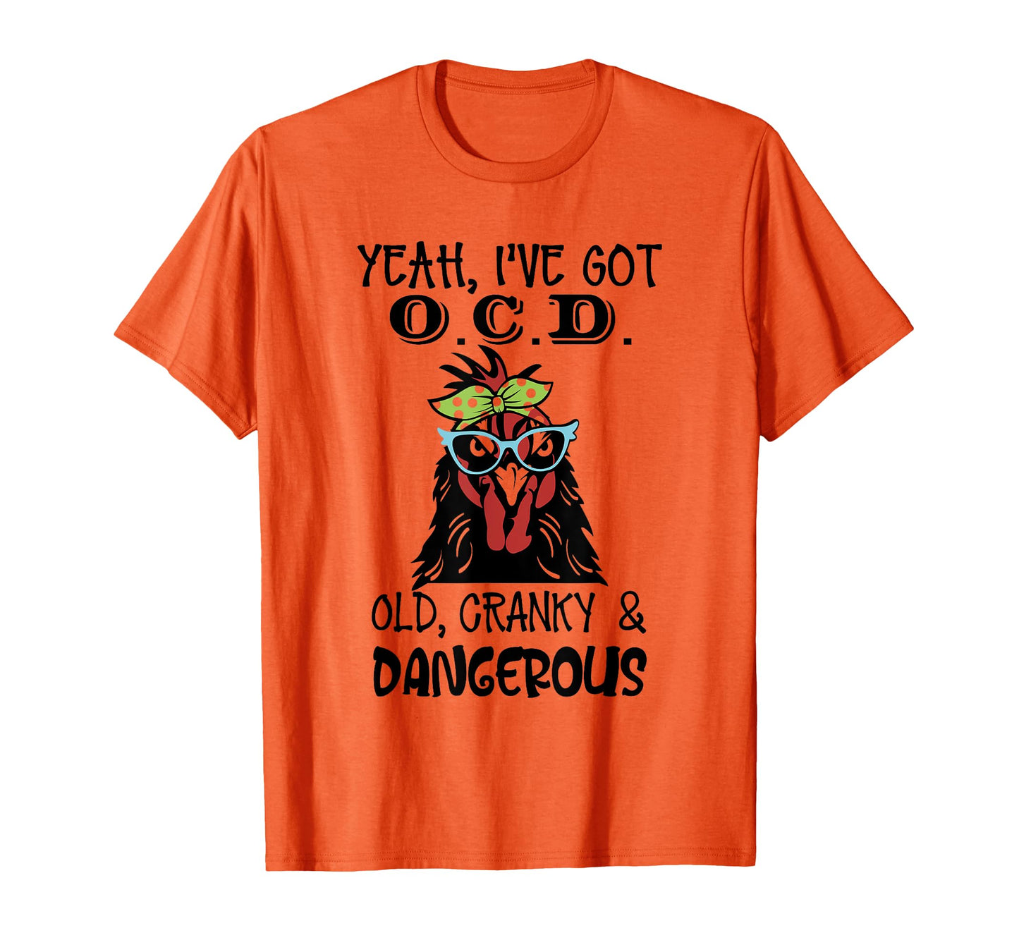 Yeah I’ve Got O.C.D Old Cranky And Dangerous T-Shirt