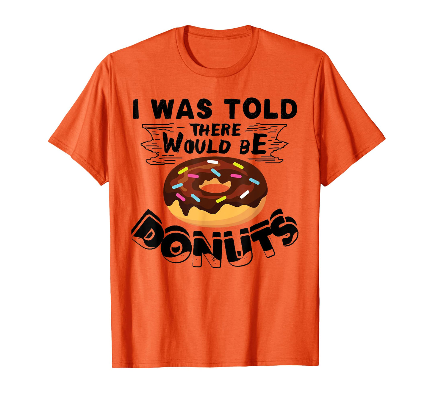 I Was Told There Would Be Donuts Funny Donut Gift T-Shirt
