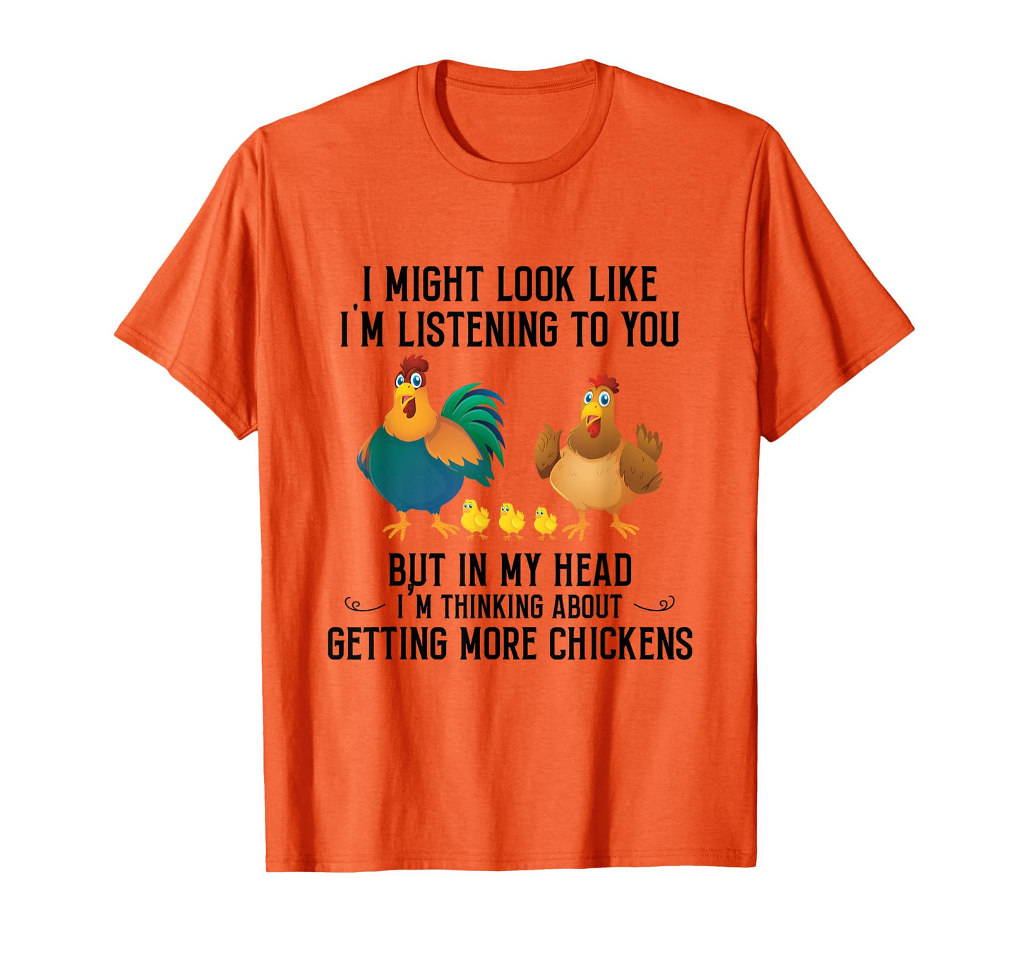 I Might Look Like I'm Listening To You Chicken In My Head T-Shirt