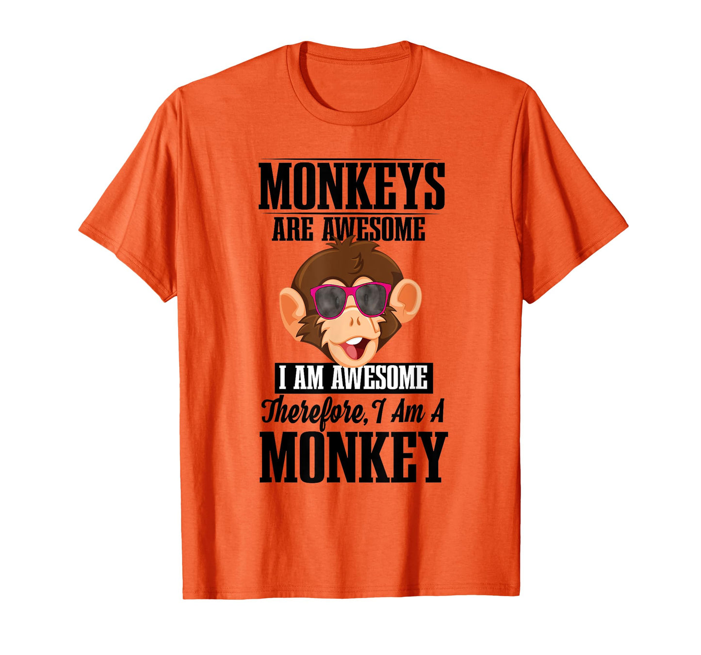 Monkeys Are Awesome I Am Awesome Therefore I Am A Monkey T-Shirt