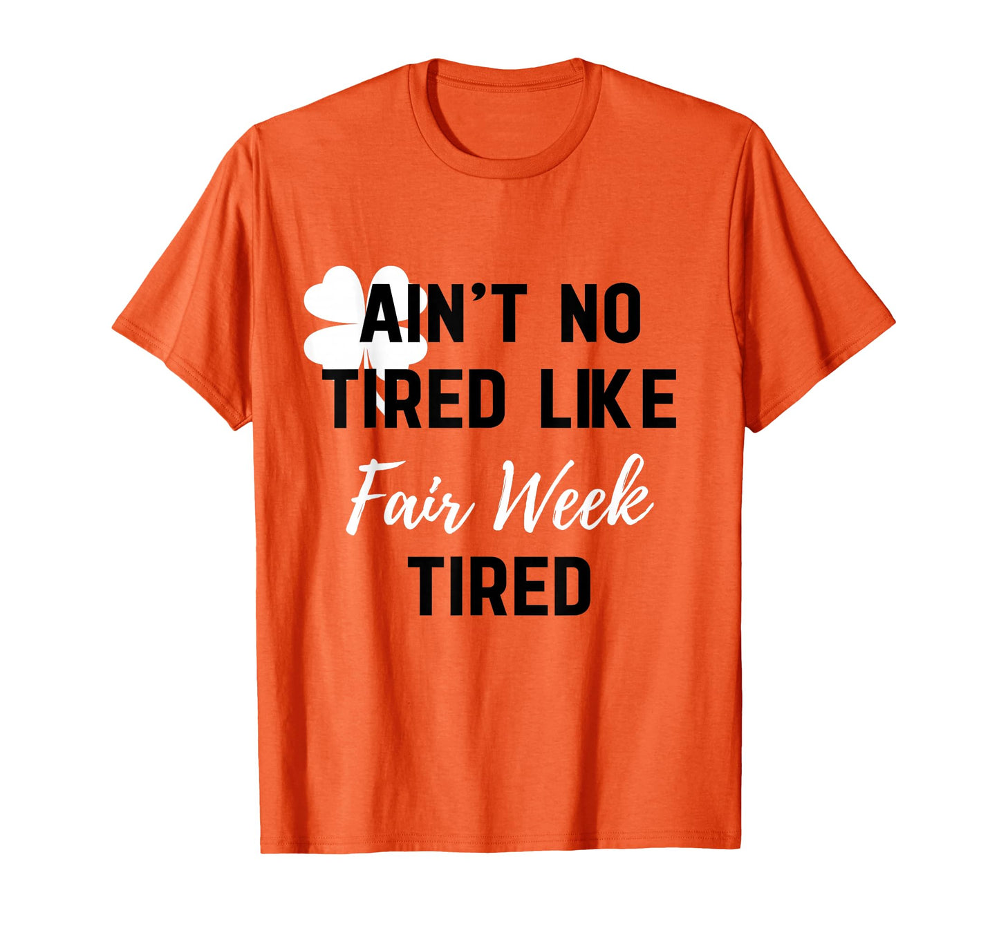 Ain't No Tired Like Fair Week Tired Funny Quote Shamrock T-Shirt