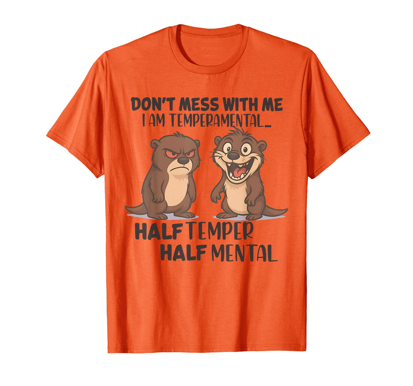 Don't Mess Me I Am Temperamental Half Temper Half Mental T-Shirt