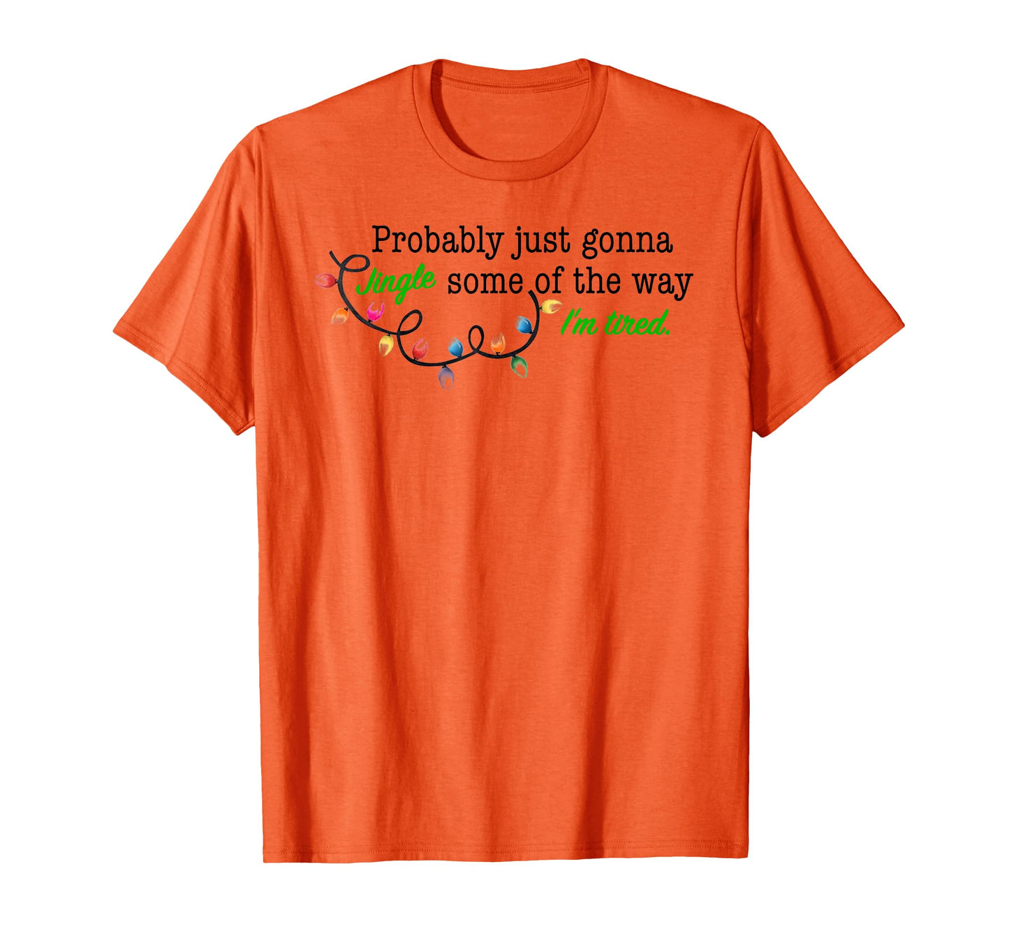 Probably Just Gonna Jingle Some of The Way I'm Tired T-Shirt