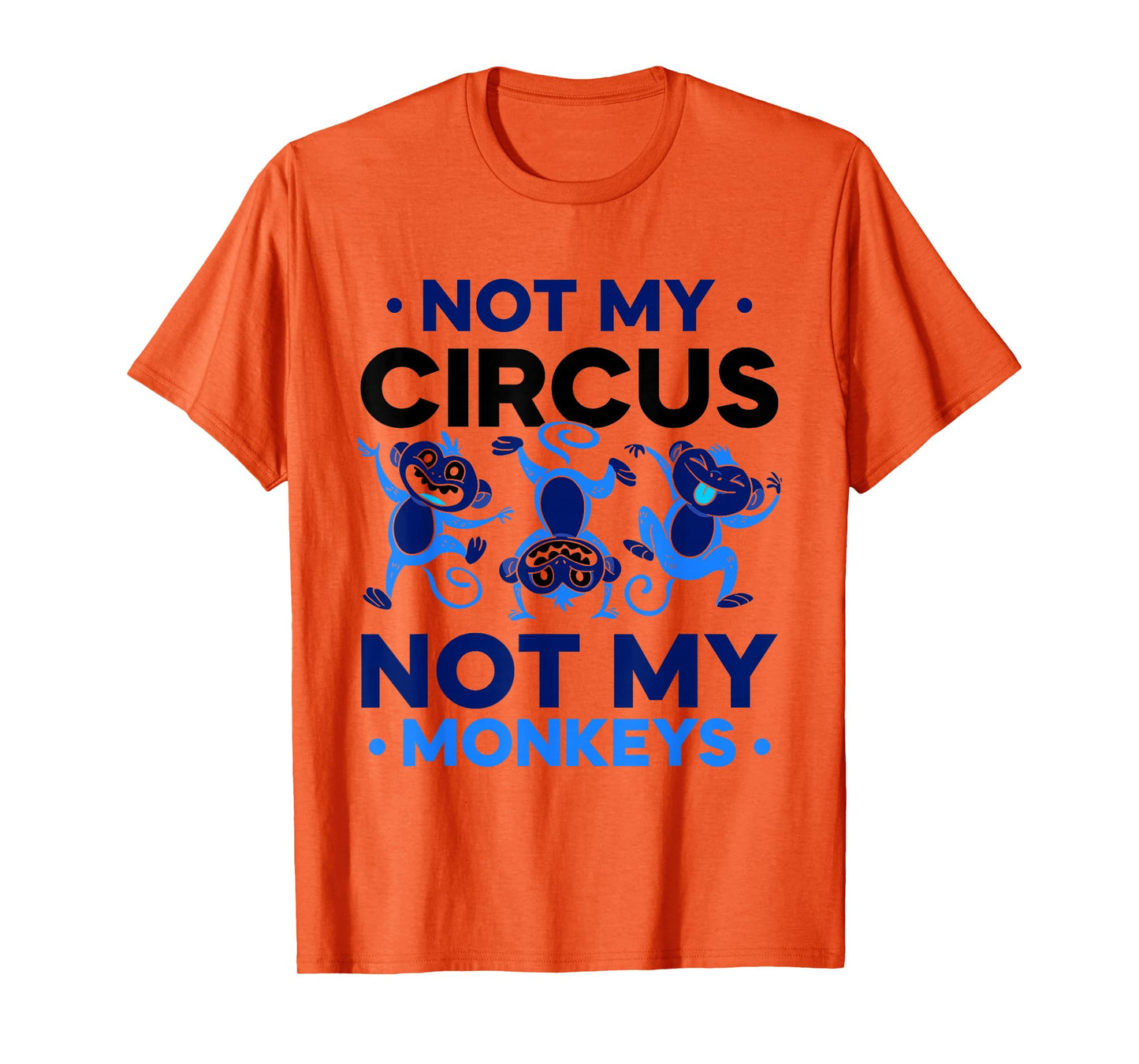 Not My Circus Not My Monkeys Animal Lover Monkey Saying T-Shirt