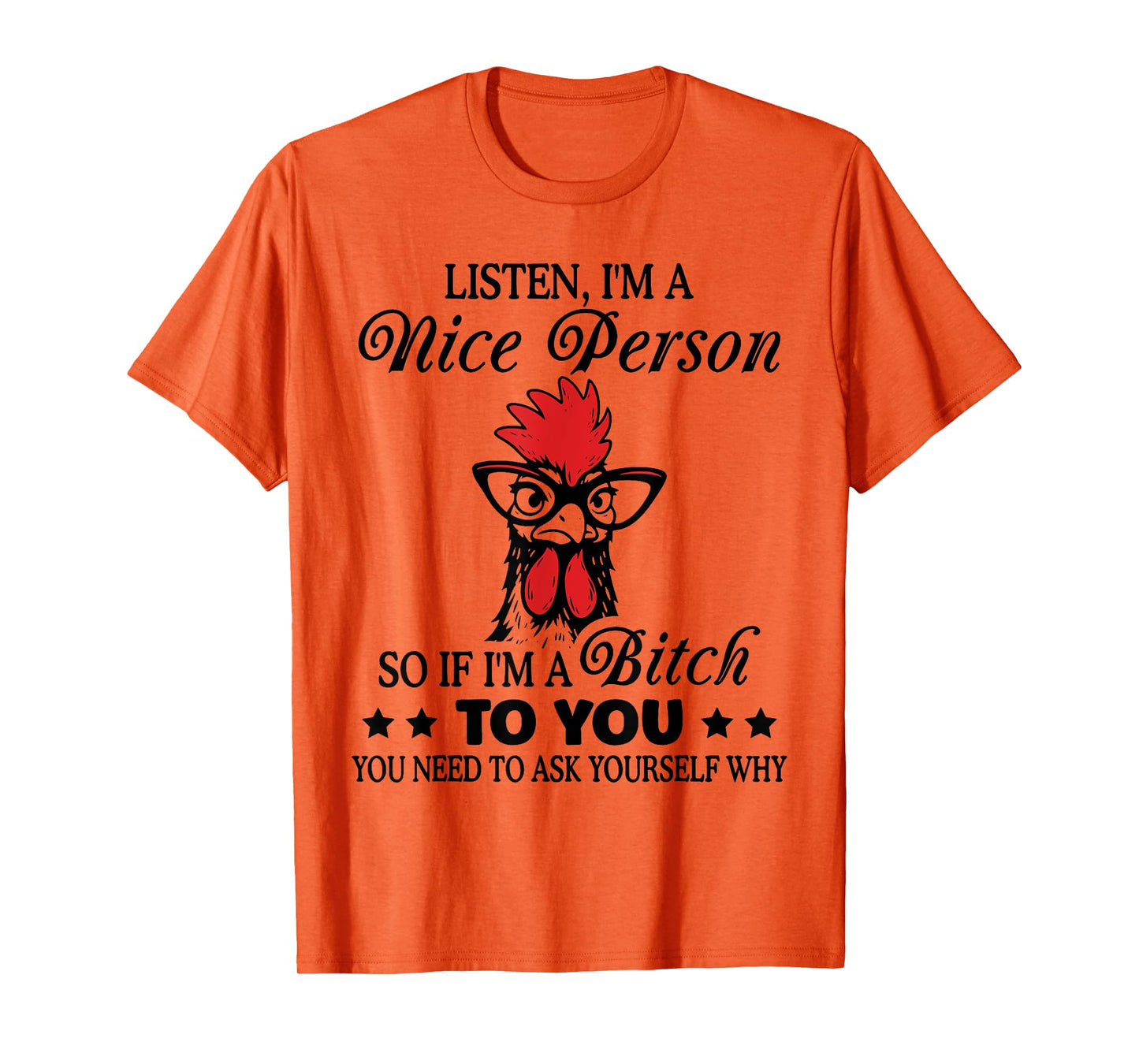 Listen I'm Nice Person So If I'm A Btch to You Chicken Funny T-Shirt