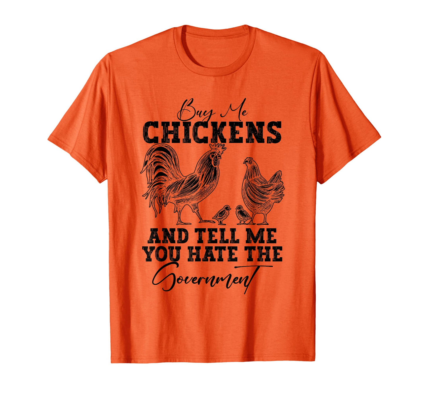 Buy Me Chickens And Tell Me You Hate The Government T-Shirt