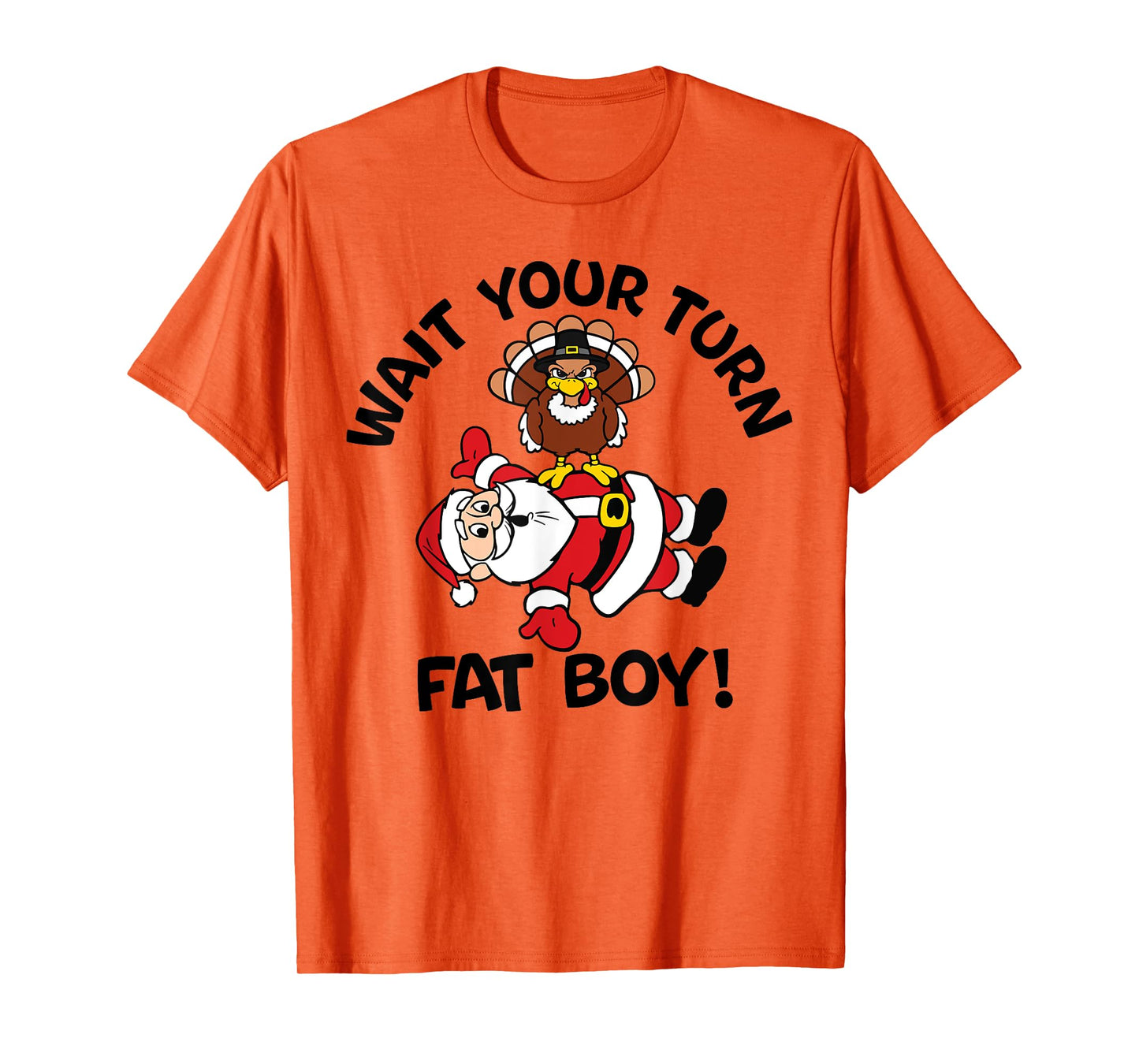 Wait Your Turn Fat Boy Turkey Santa Funny Thanksgiving Xmas T-Shirt