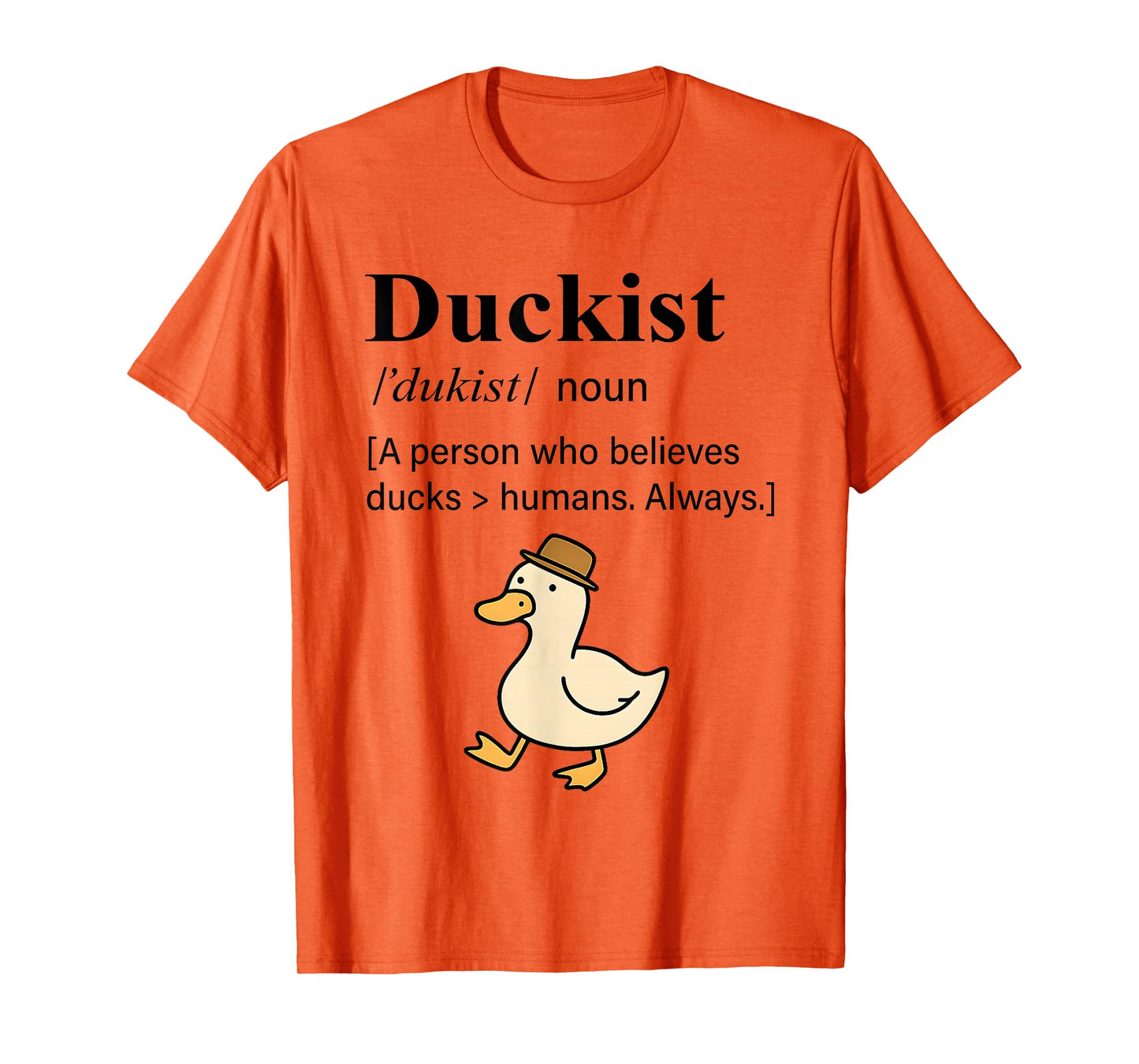Duckist A Person Who Believes Ducks Humans Always T-Shirt