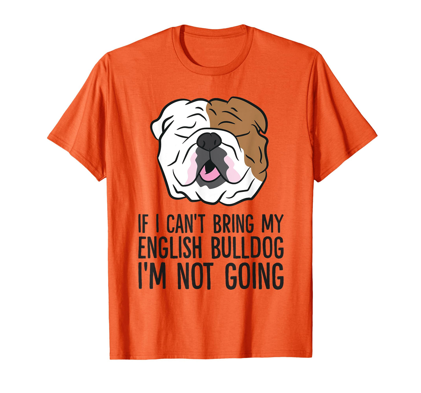If I Can't Bring My English Bulldog I'm Not Going Men Women Kids T-Shirt