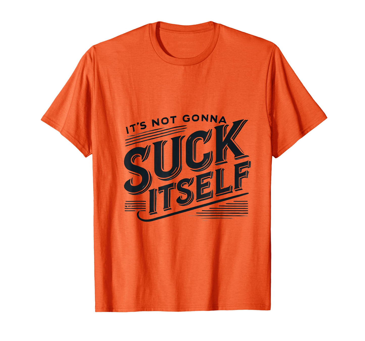 It's Not Gonna Suck Itself Swinger Lifestyle Naughty Humor T-Shirt