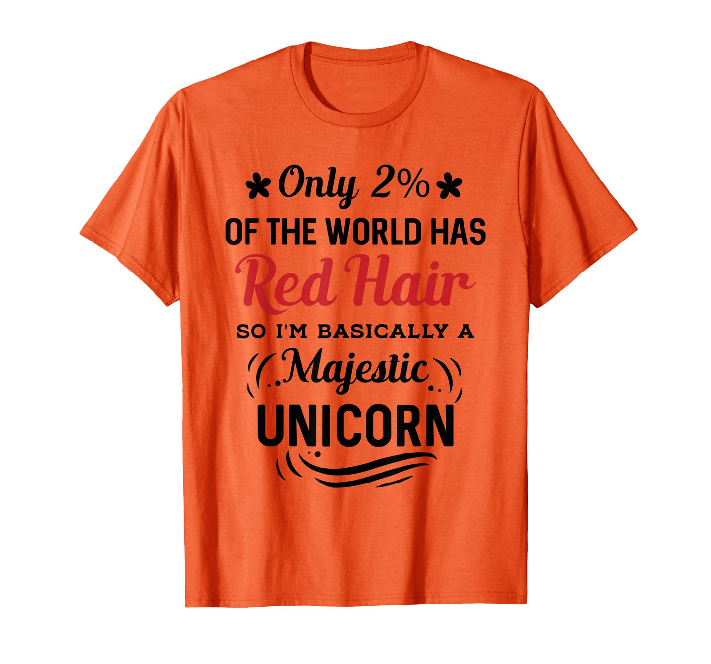 Only 2% of the World Has Red Hair, I'm Basically a Unicorn T-Shirt