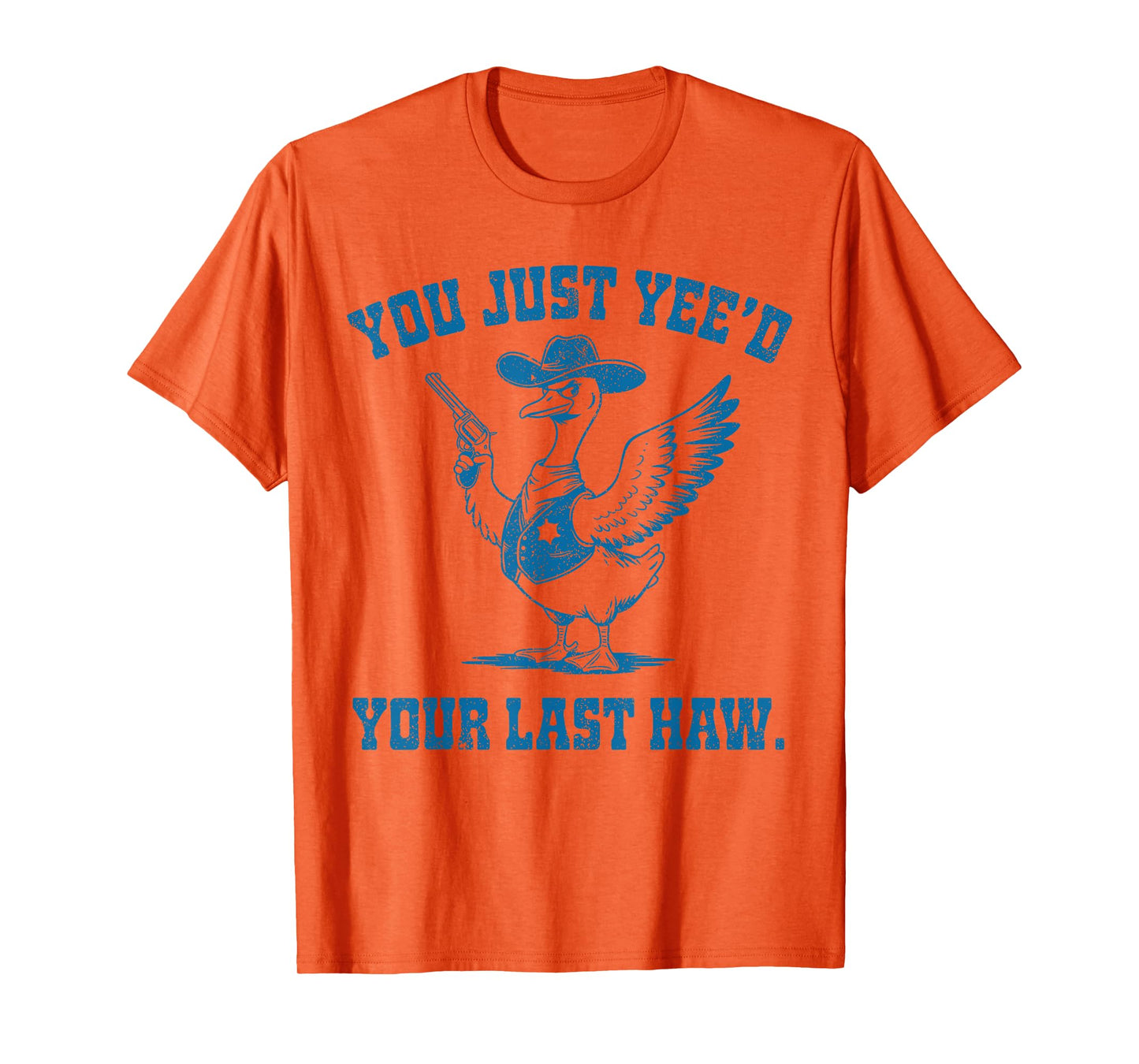 You Just Yee'd Your Last Haw, Funny Cowboy Silly Goose T-Shirt