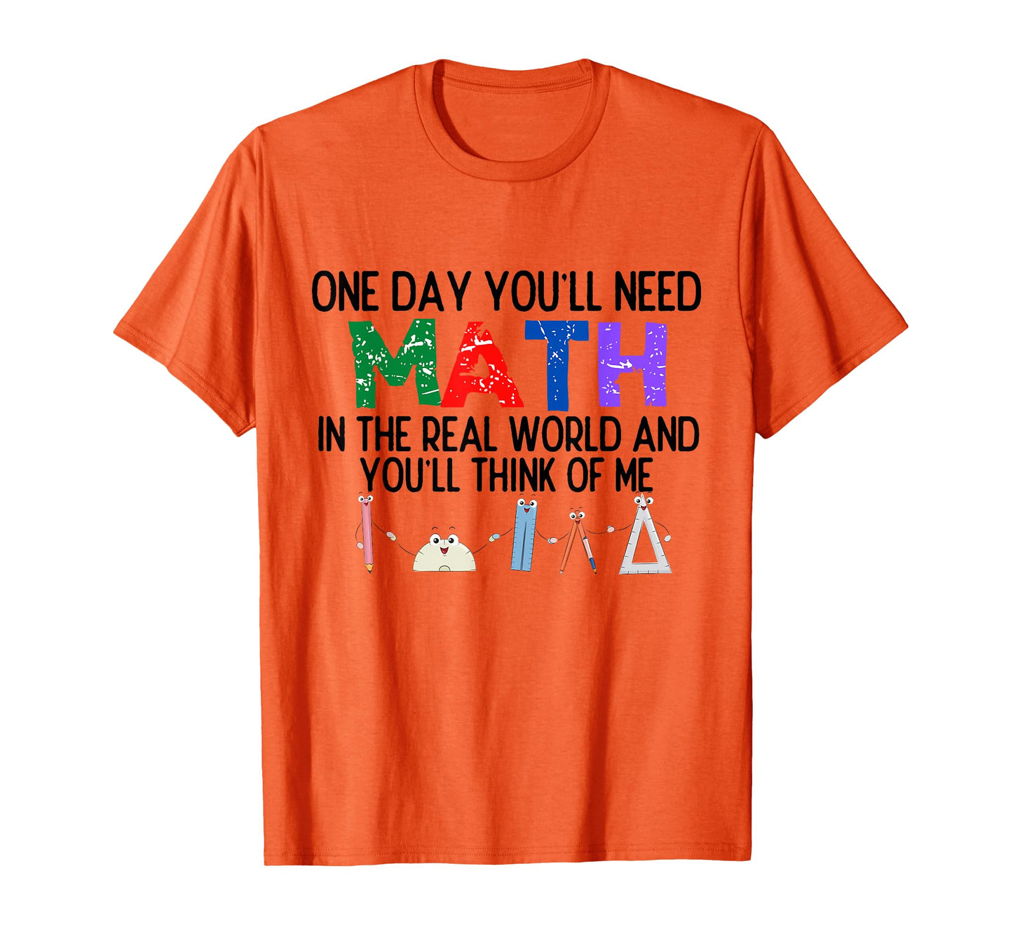 One Day You'll Need Math in The Real World and You'll Think T-Shirt