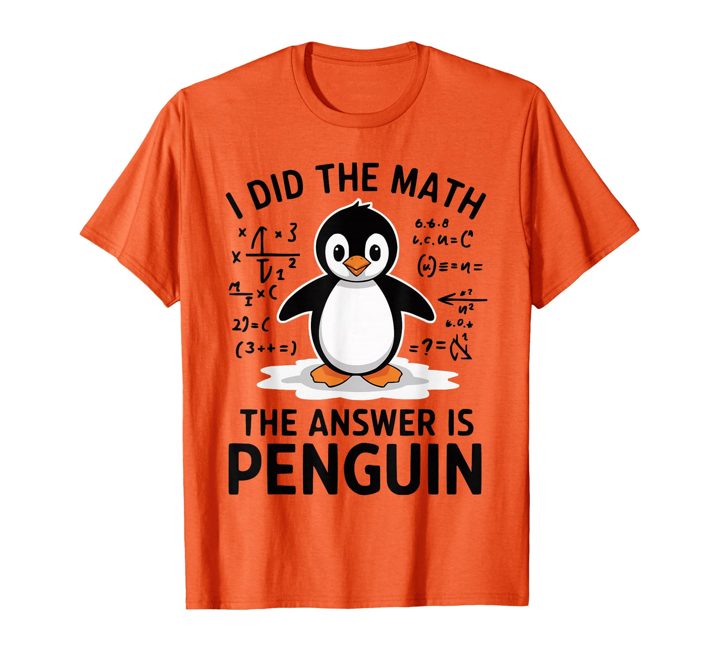 I Did the Math The Answer is Penguin Funny Math Teacher T-Shirt