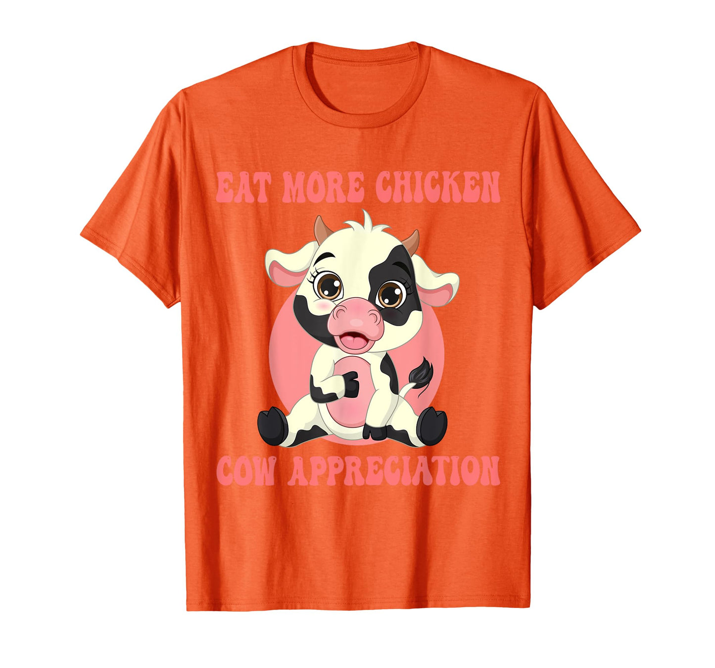 Eat More Chicken Cute Cow Appreciation Day Farm Animal Lover T-Shirt