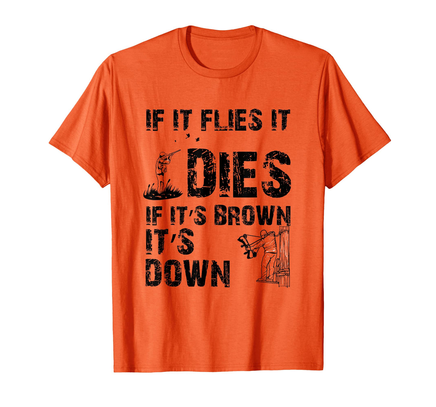 If it flies it dies if it's brown it's down - hunters T-Shirt