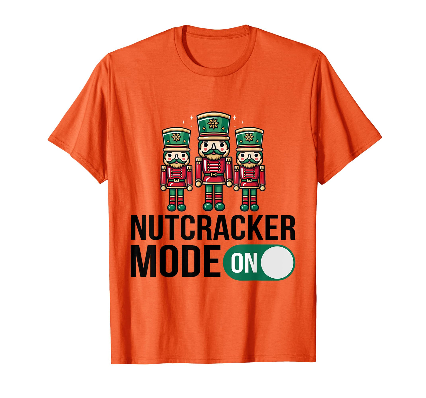 Nutcracker Christmas / Funny Holiday / Xmas Mode On Design T-Shirt