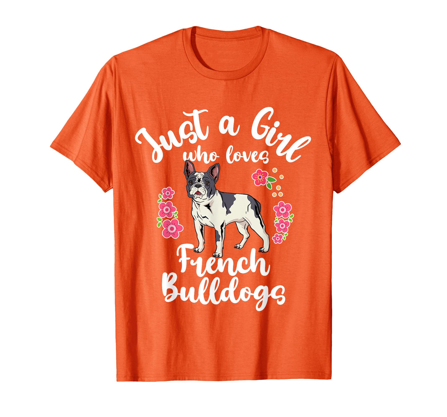 French Bulldog Just a Girl Who Loves French Bulldogs T-Shirt