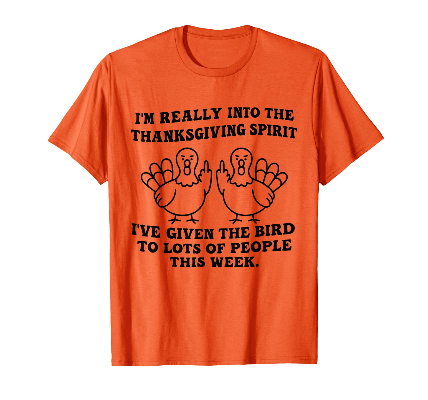 I'm Really Into The Thanksgiving Spirit I've Given The Bird T-Shirt