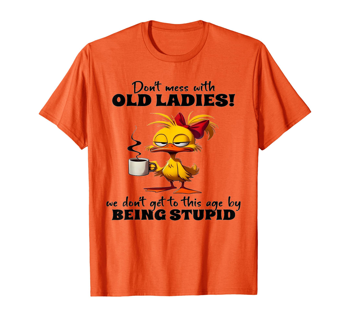 Chicken Don't Mess With Old Ladies We Don't Get To This Age T-Shirt