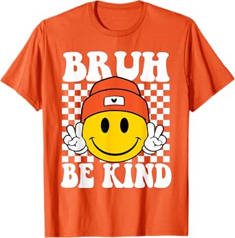 Bruh Be Kind Unity Day Orange Anti Bullying Kindness T-Shirt