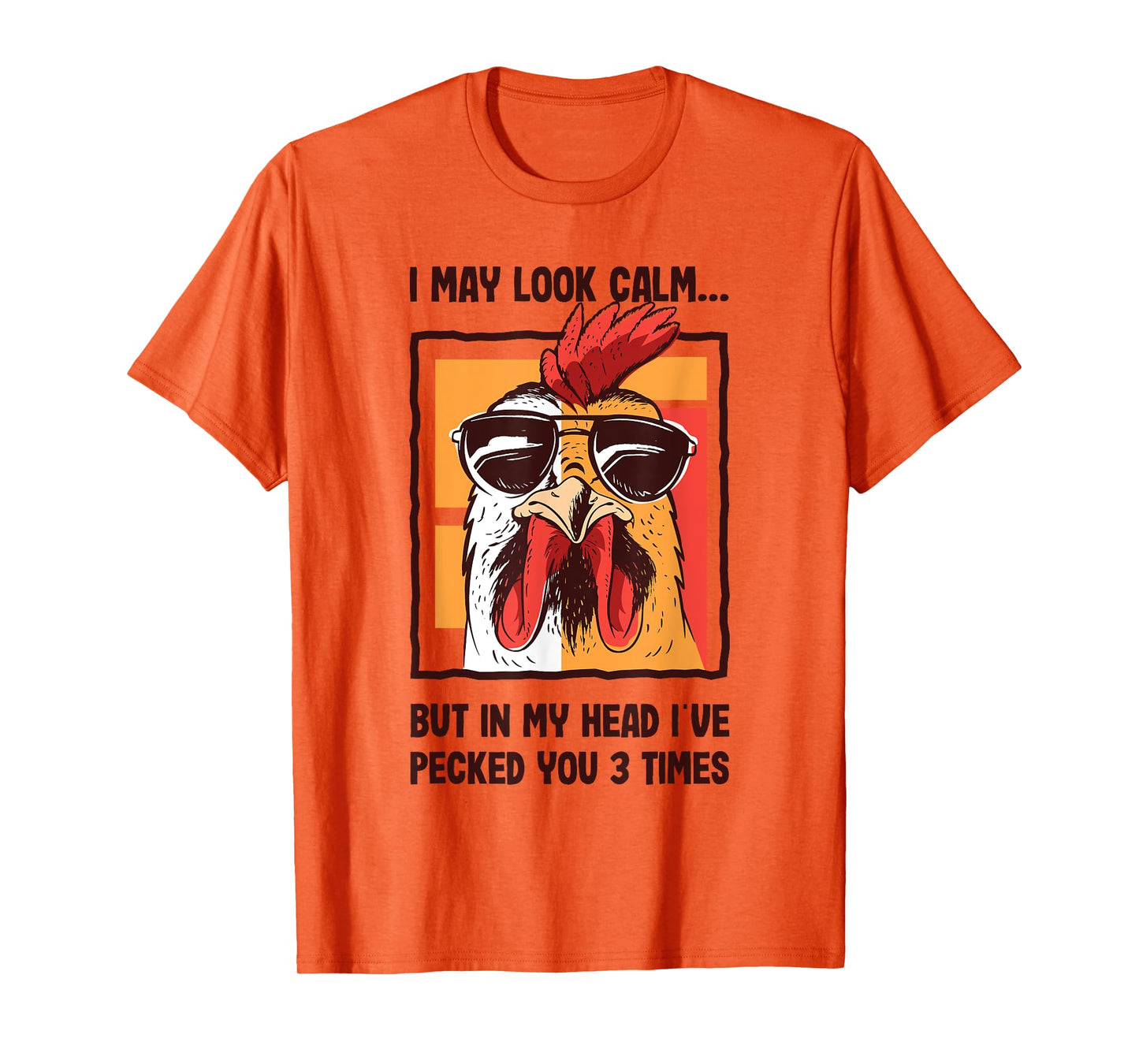 I May Look Calm In my Head I've Pecked You 3 Times Chicken T-Shirt