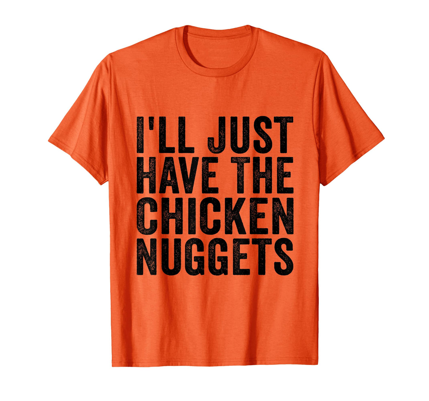 I'll Just Have The Chicken Nuggets Funny Food Saying T-Shirt