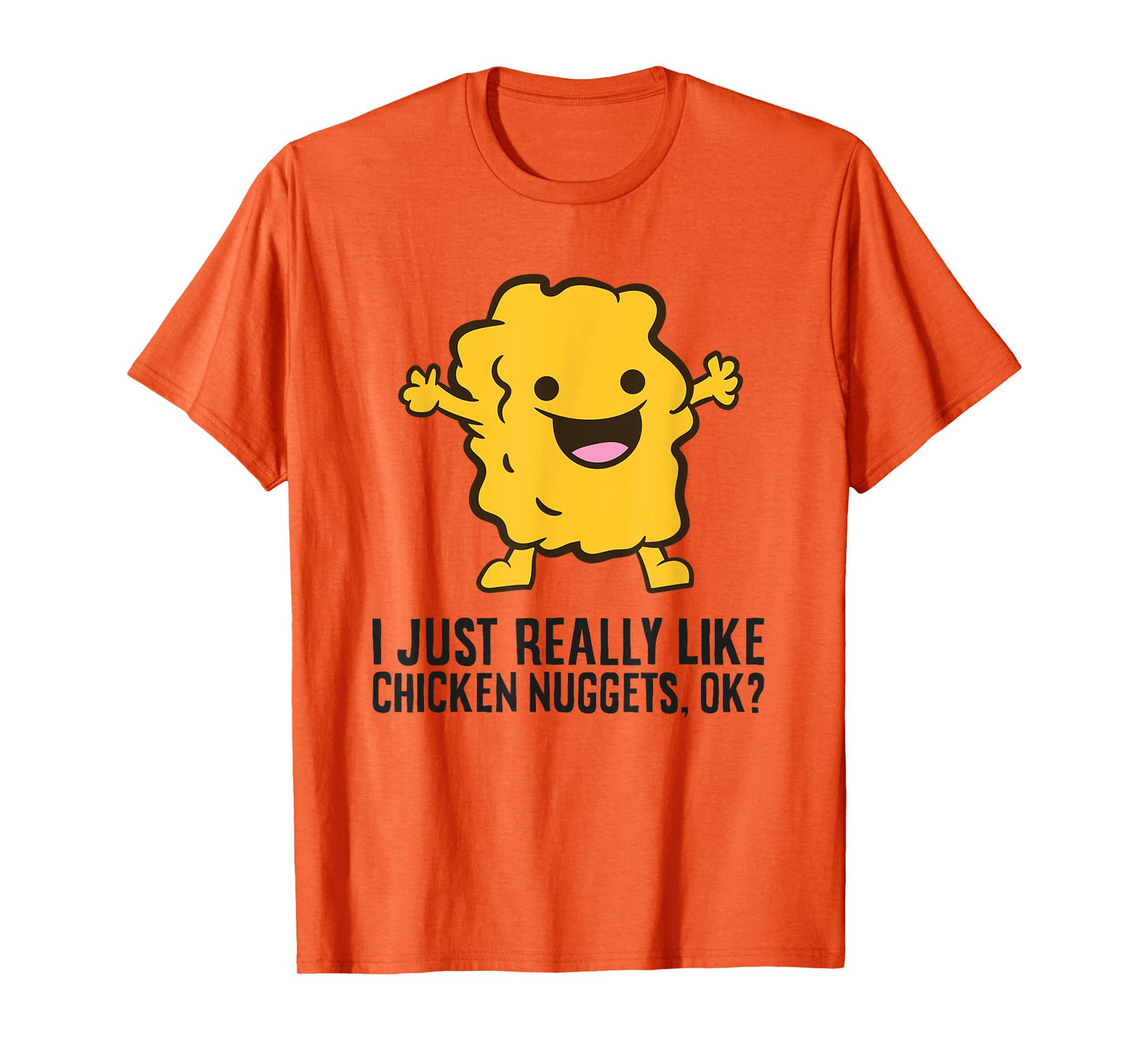 I Just Really Like Chicken Nuggets, Ok? Love Chicken Nuggets T-Shirt