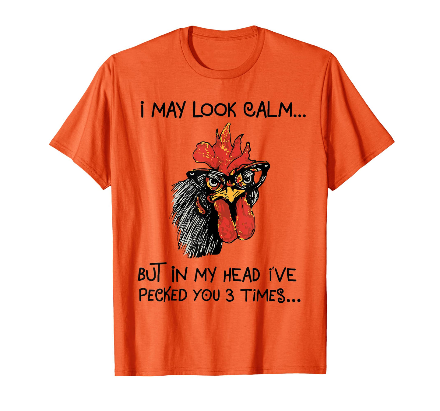 I may look calm, but in my head I've pecked you 3 times T-Shirt