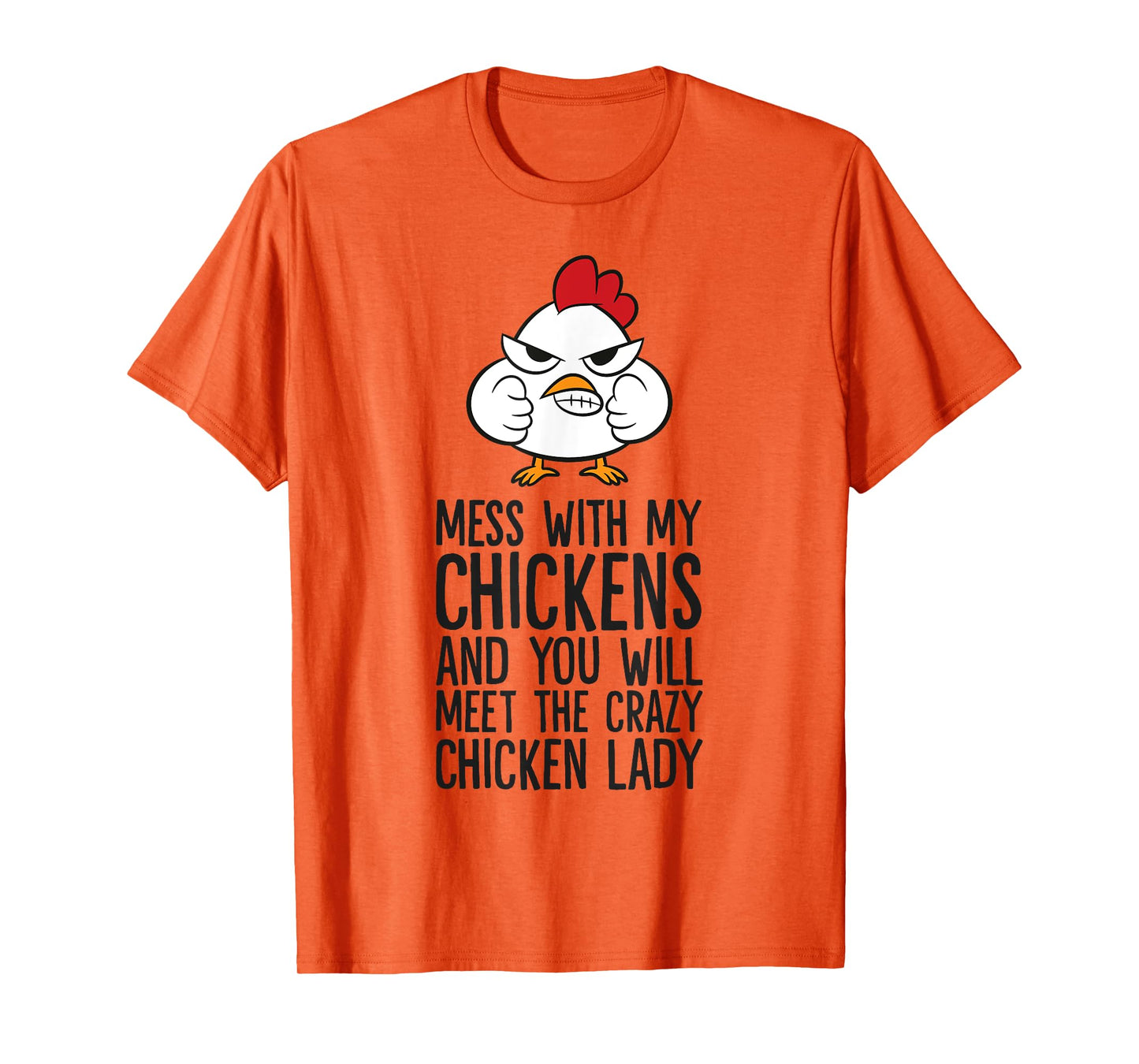 Mess With My Chickens You Will Meet The Crazy Chicken Lady T-Shirt