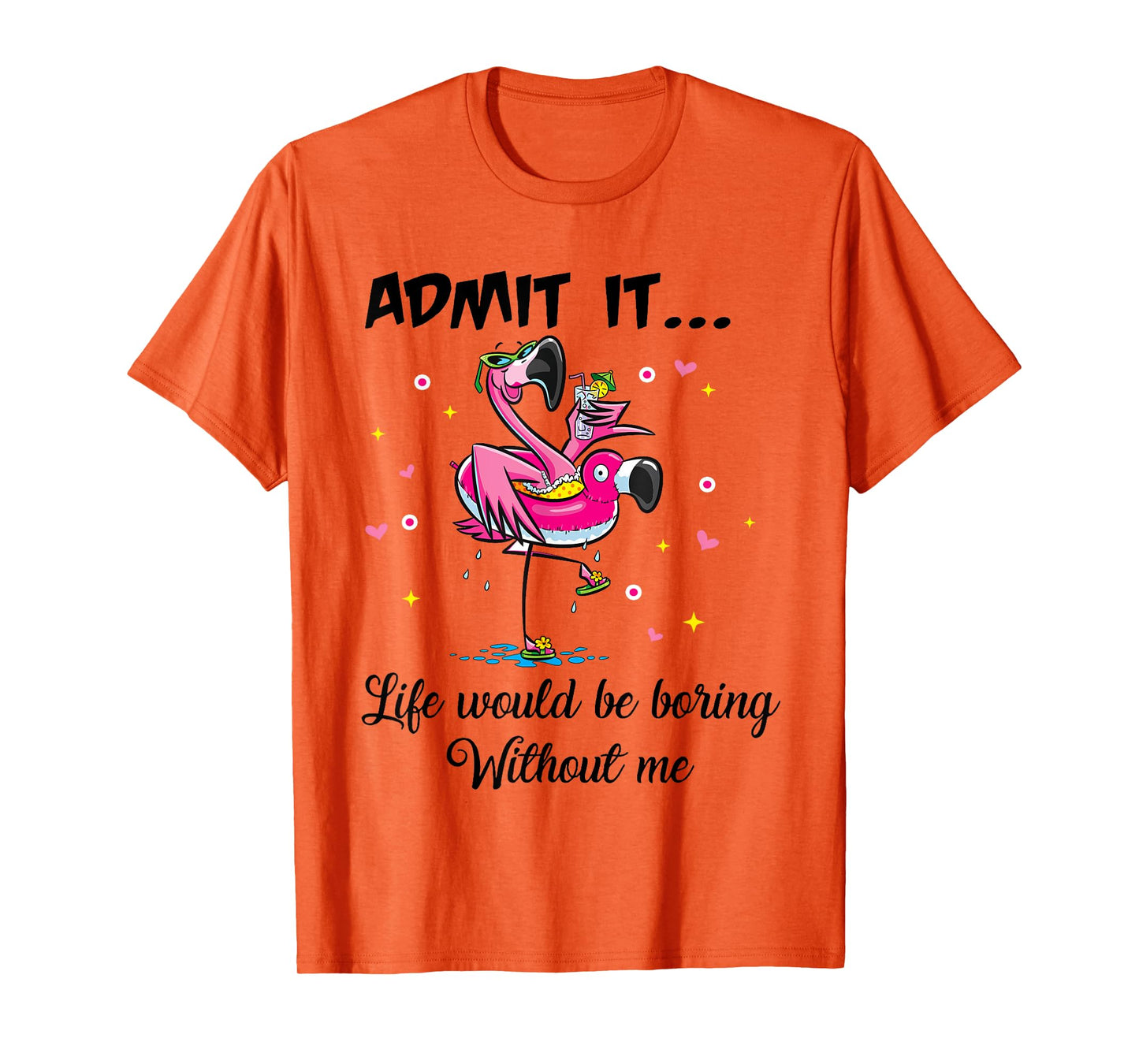 Admit It Life Would Be Boring Without Me Flamingo Summer Fun T-Shirt