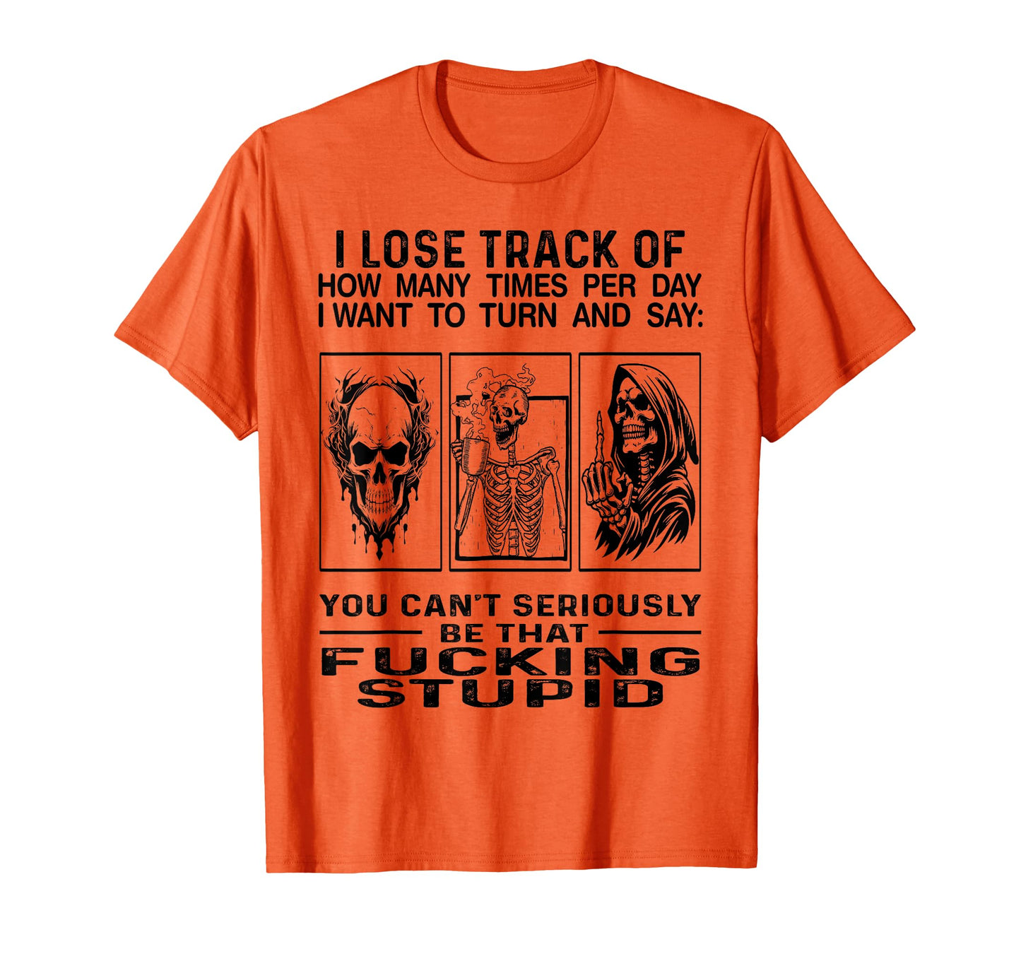 I Lose Track Of How Many Times Per Day I Want To Turn Say T-Shirt