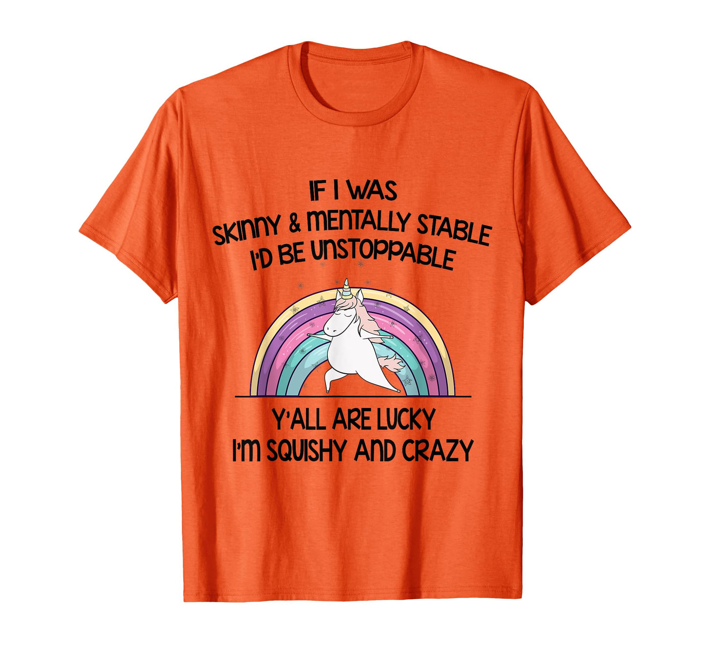 If I Was Skinny And Mentally Stable I’d Be Unstoppable Y’all T-Shirt