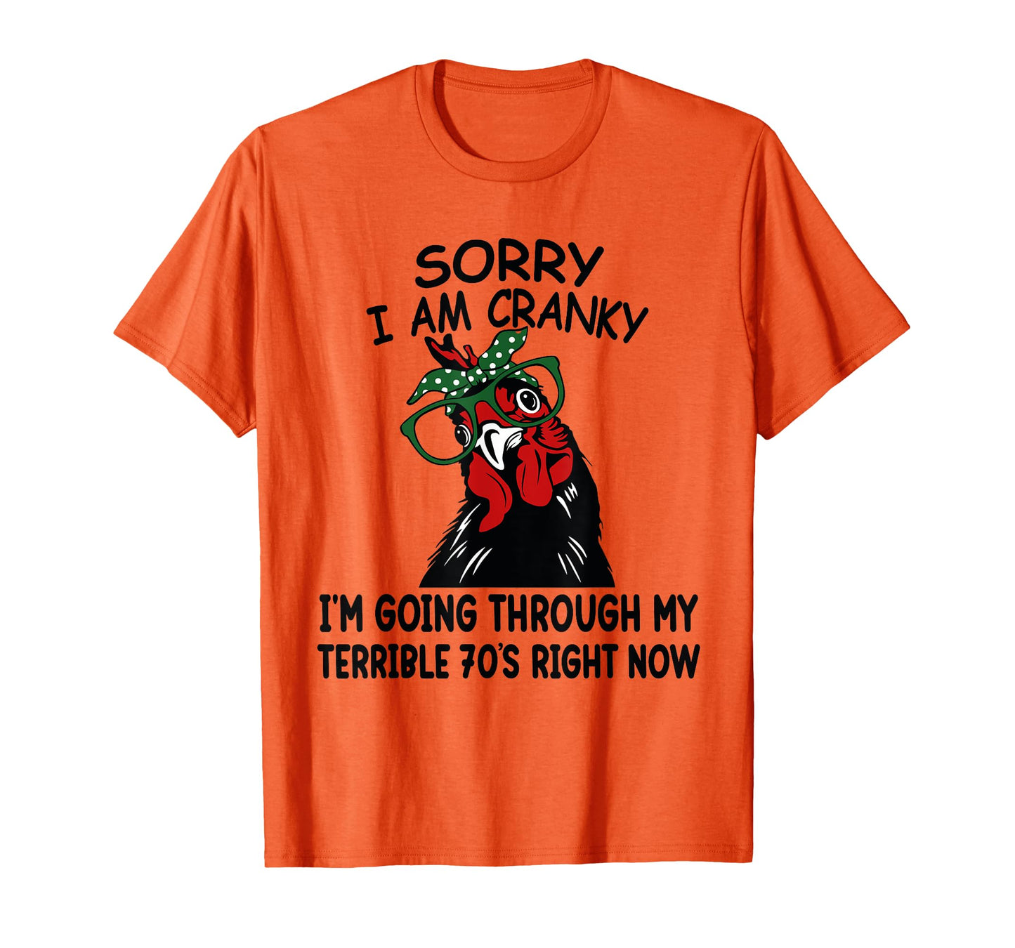 Sorry I'm Cranky I'm Going Through My Terrible 70's Chicken T-Shirt