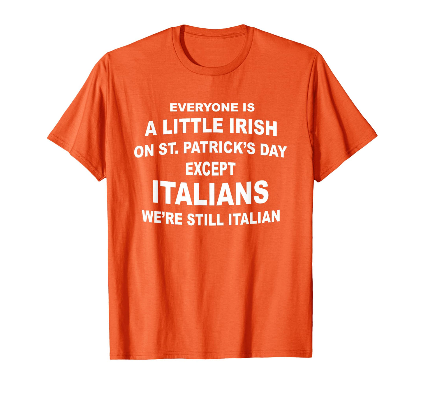 Everyone Is A Little Irish St. Patricks Day Except Italians T-Shirt
