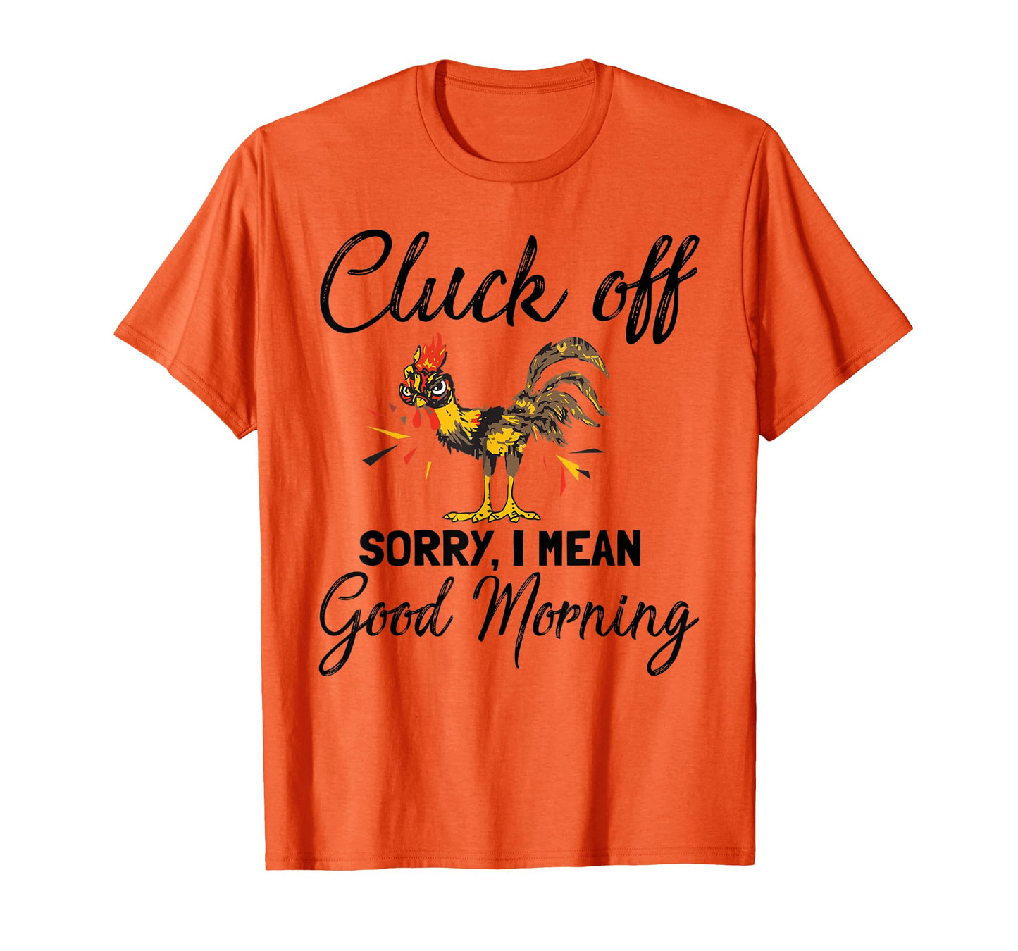 Funny Cluck Off Sorry I Mean Good Morning T-Shirt