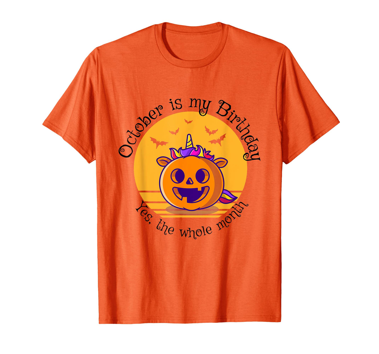 October Is My Birthday The Whole Month Halloween Birthday T-Shirt