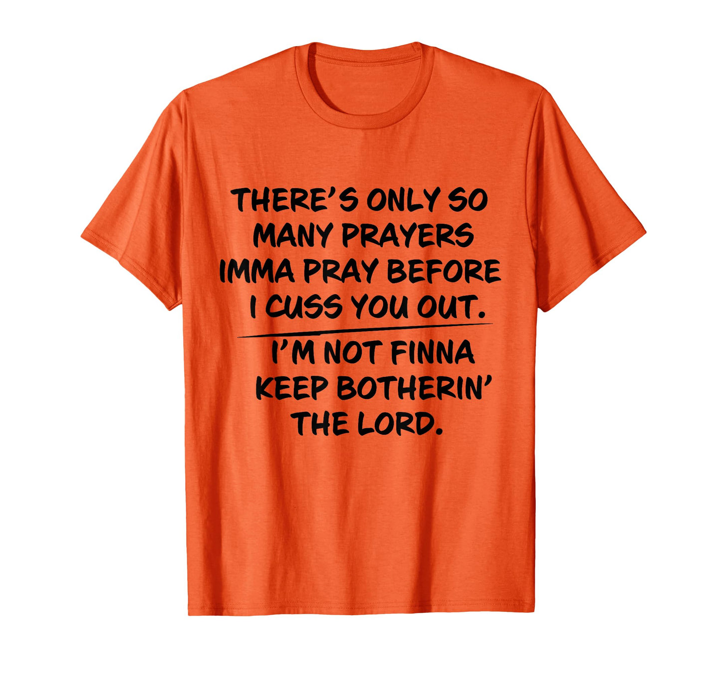 There's Only So Many Prayers Imma Pray Before I Cuss You Out T-Shirt