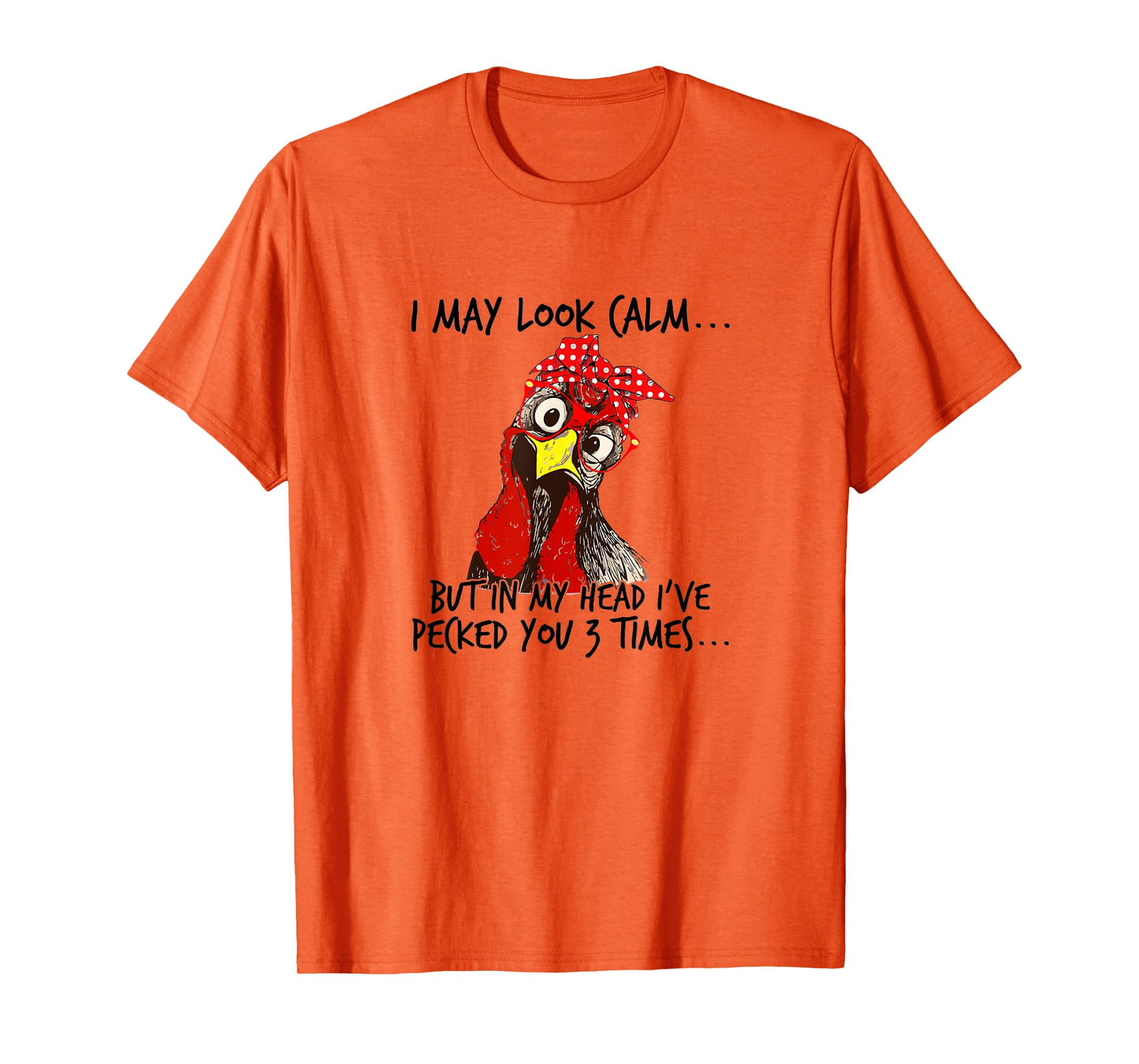 I may look calm: But in my head I pecked you 3 Times. T-Shirt