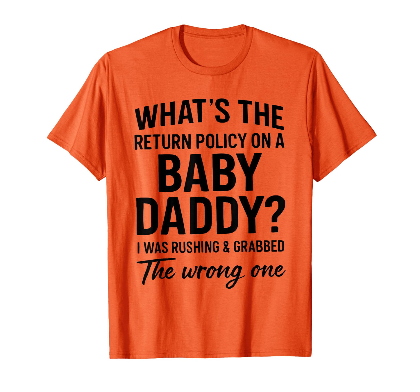 What's The Return Policy On A Baby Daddy I was Rushing T-Shirt