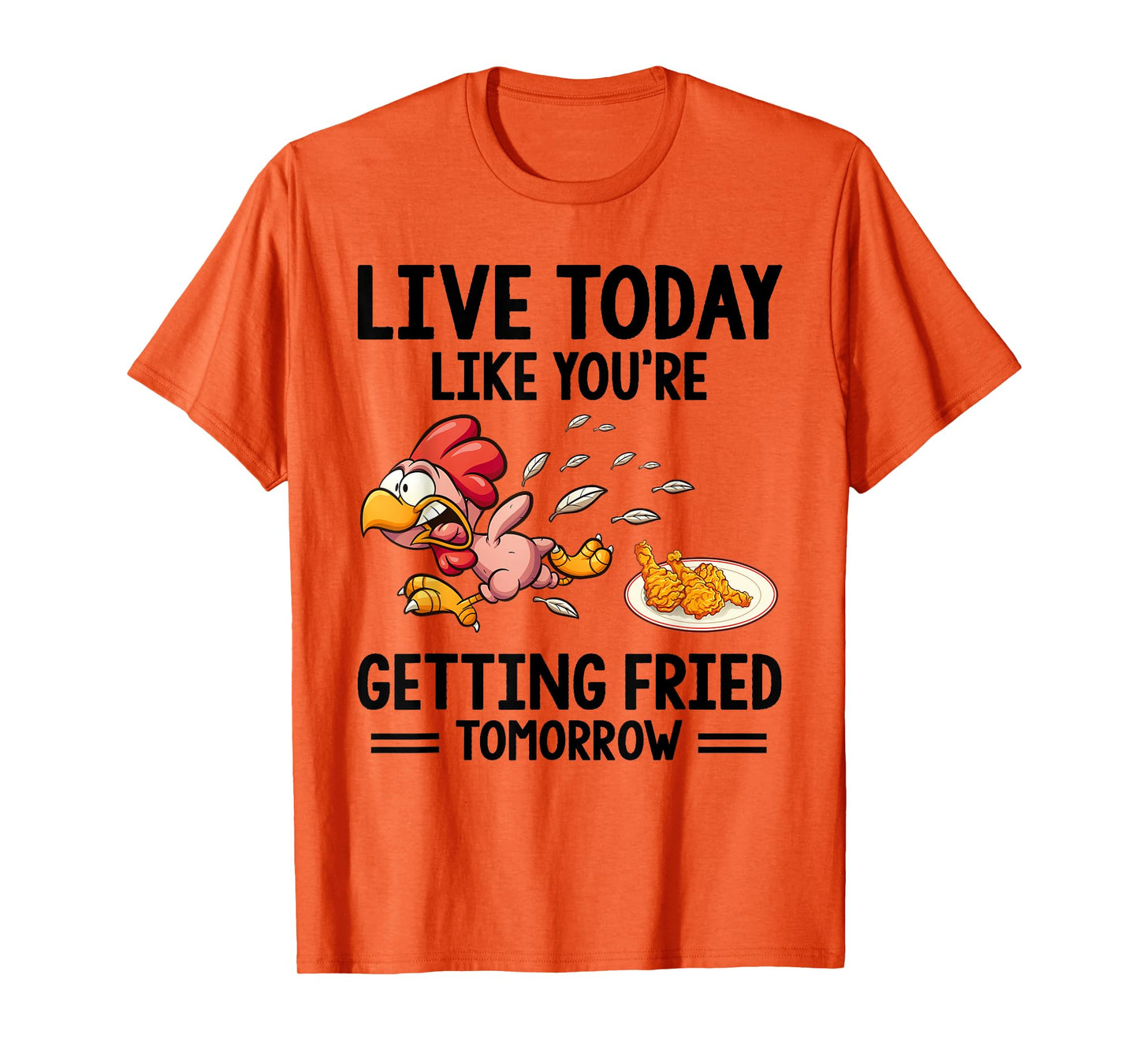 Live Today Like You're Getting Fried Tomorrow Funny Chickens T-Shirt