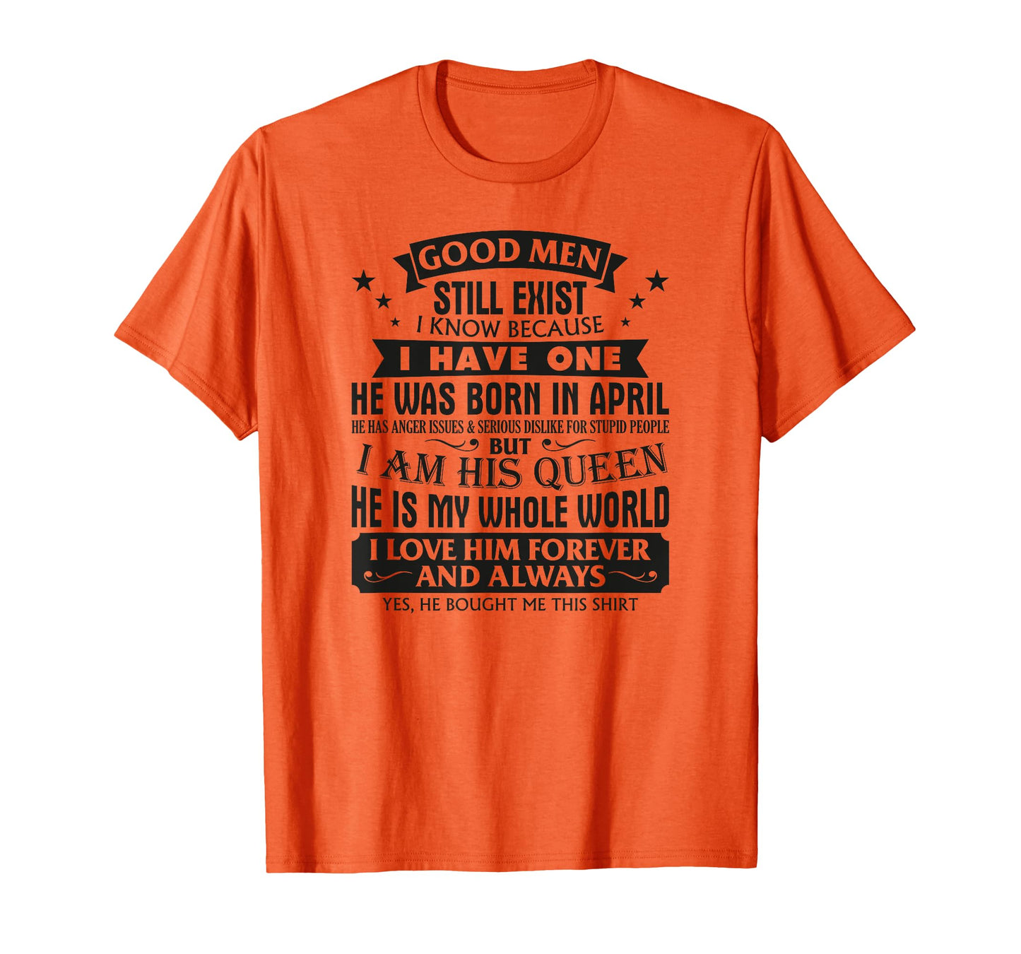 Good Men Still Exist I Know I Have One Born In April B-day T-Shirt
