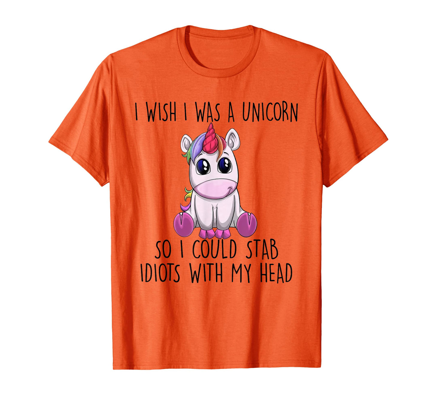 i wish i was a unicorn so i could stab idiots with my head T-Shirt
