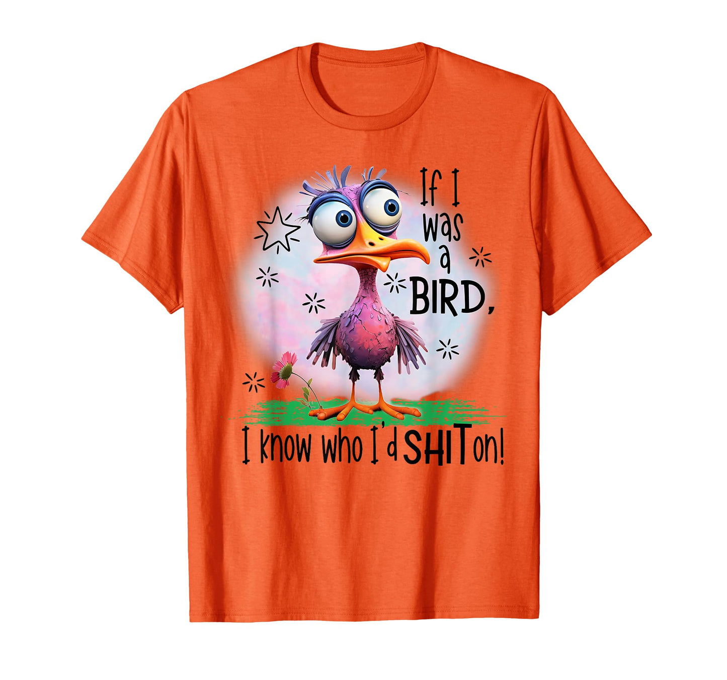 If I Was A Bird I Know Who I'd Shit On T-Shirt